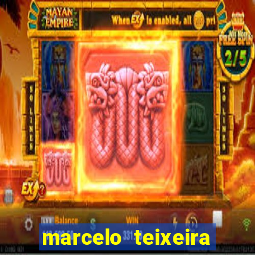 marcelo teixeira fortuna atual